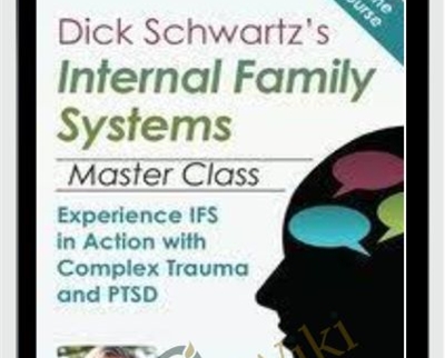 Dick Schwartz’s Internal Family Systems Master Class - Richard Schwartz & Gabor Maté