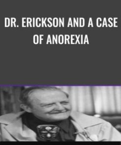 Dr. Erickson and A Case of Anorexia - Milton Erickson & Jeffrey Zeig