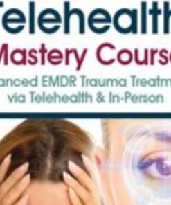 EMDR and Telehealth Mastery Course: Advanced EMDR Trauma Treatments via Telehealth & In-Person - Jennifer Sweeton & Others
