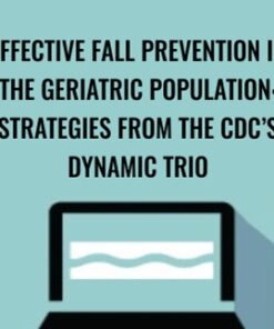 Effective Fall Prevention in the Geriatric Population: Strategies from the CDC’s Dynamic Trio - Michel (Shelly) Denes