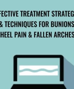 Effective Treatment Strategies & Techniques for Bunions, Heel Pain & Fallen Arches - Sue DuPont