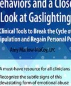 Emotional Abusive Behaviors and A Closer Look at Gaslighting: Clinical Tools to Break the Cycle of Manipulation and Regain Personal Power - Amy Marlow-MaCoy