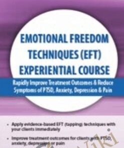 Emotional Freedom Techniques (EFT) Experiential Course: Rapidly Improve Treatment Outcomes & Reduce Symptoms of PTSD, Anxiety, Depression & Pain - Bonnie Grossman