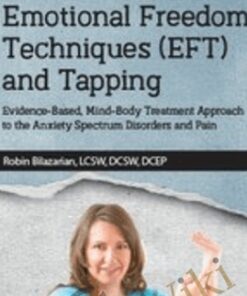Emotional Freedom Techniques (EFT) and Tapping: Evidence-Based, Mind-Body Treatment Approach to the Anxiety Spectrum Disorders and Pain - Robin Bilazarian