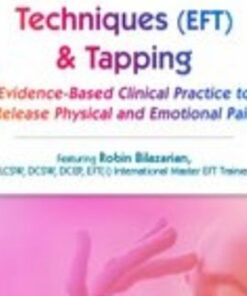 Emotional Techniques (EFT) & Tapping: Evidence-Based Clinical Practice to Release Physical and Emotional Pain - Robin Bilazarian