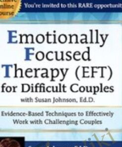 Emotionally Focused Therapy (EFT) for Difficult Couples Evidence-Based Techniques to Effectively Work With Challenging Couples