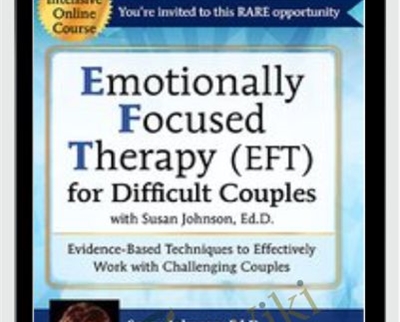 Emotionally Focused Therapy (EFT) for Difficult Couples Evidence-Based Techniques to Effectively Work With Challenging Couples