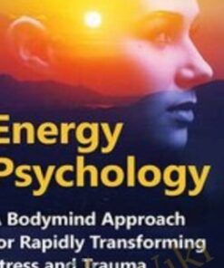 Energy Psychology: A Bodymind Approach for Rapidly Transforming Stress and Trauma - Robert Schwarz