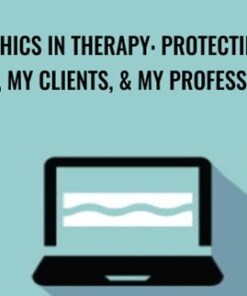 Ethics in Therapy: Protecting Me, My Clients, & My Profession - Trent Brown