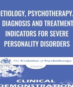 Etiology, Psychotherapy. Diagnosis and Treatment Indicators for Severe Personality Disorders - Otto Kernberg