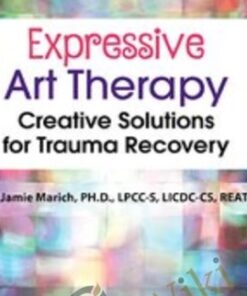 Expressive Art Therapy: Creative Solutions for Trauma Recovery - Jamie Marich