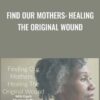 Find Our Mothers: Healing The Original Wound - Monique Ruffin