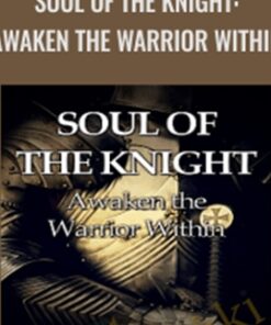 Soul of the Knight: Awaken the Warrior Within - Forbes Robbins Blair