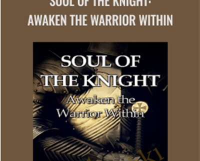 Soul of the Knight: Awaken the Warrior Within - Forbes Robbins Blair