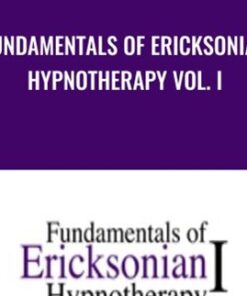 Fundamentals of Ericksonian Hypnotherapy Vol. I - Milton Erickson & Jeffrey Zeig