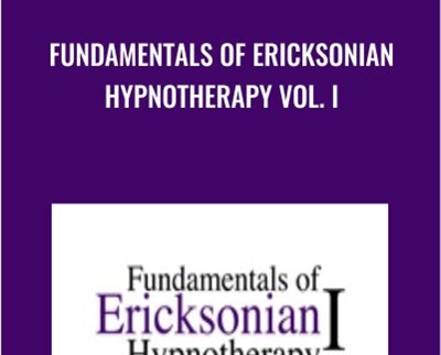 Fundamentals of Ericksonian Hypnotherapy Vol. I - Milton Erickson & Jeffrey Zeig