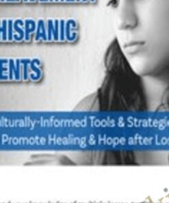 Grief, Loss & Bereavement in Hispanic Clients: Culturally-Informed Tools & Strategies to Promote Healing & Hope after Loss - Ligia M Houben