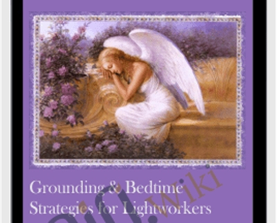 Grounding & Bedtime Strategies for Lightworkers