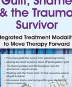 Guilt, Shame & The Trauma Survivor: Integrated Modalities to Move Therapy Forward - Lisa Ferentzv