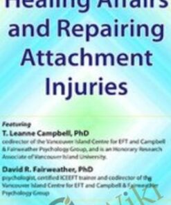 Healing Affairs and Repairing Attachment Injuries - Leanne Campbell & David R Fairweather