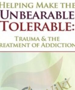 Helping Make the Unbearable Tolerable: Trauma & the Treatment of Addictions - Bessel van der Kolk