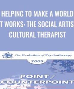 Helping to Make a World that Works: The Social Artist as Cultural Therapist - Jean Houston