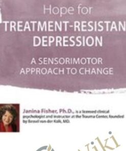Hope for Treatment-Resistant Depression: A Sensorimotor Approach to Change - Janina Fisher