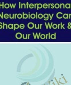 How Interpersonal Neurobiology Can Help Shape our Work and our World - Daniel J. Siegel