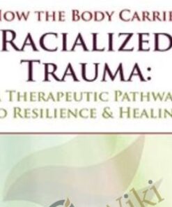 How the Body Carries Racialized Trauma: A Therapeutic Pathway to Resilience & Healing - Resmaa Menakem