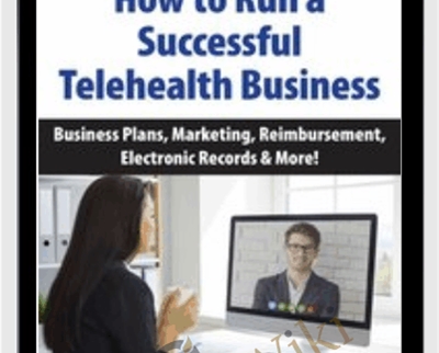 How to Run a Successful Telehealth Business: Business Plans, Marketing, Reimbursement, Electronic Records & More! - Melissa Westendorf