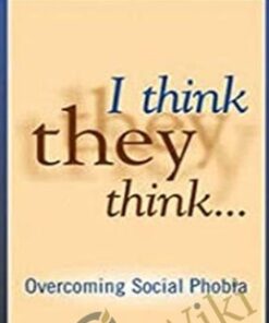 I Think They Think...Overcoming Social Phobia - Ronald Rapee