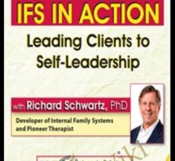 IFS in Action: Leading Clients to Self-Leadership - Richard C. Schwartz