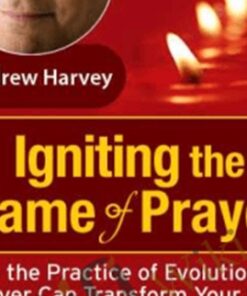 Igniting the Flame of Prayer - Andrew Harvey