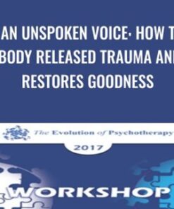 In an Unspoken Voice: How the Body Released Trauma and Restores Goodness - Peter Levine