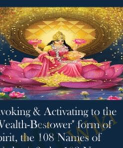 Invoking & Activating to the "Wealth-Bestower" form of Spirit, the 108 Names of Lakshmi, & the 108 Names of "The Banker of Heaven"