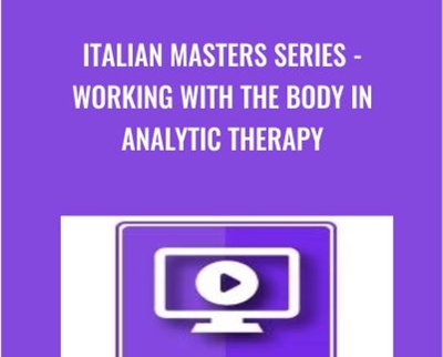 Italian Masters Series - Working with the Body in Analytic Therapy - Alexander Lowen