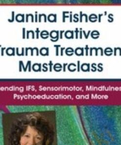 Janina Fisher's Integrative Trauma Treatment Masterclass: Blending IFS, Sensorimotor, Mindfulness, Psychoeducation, and More