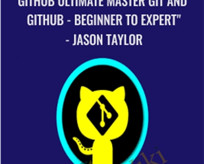 GitHub Ultimate Master Git and GitHub - Beginner to Expert" - Jason Taylor