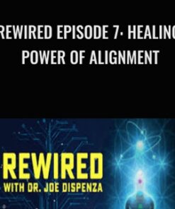 Rewired Episode 7: Healing Power of Alignment - Joe Dispenza
