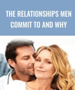 The Relationships Men Commit to and Why - Jonathon Asley