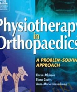 Physiotherapy in orthopaedics: a problem-solving approach - Karen Atkinson