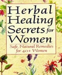 Herbal Healing Secrets for Woman - Safe Natural Remedies for 40+ Women - Laurel Vukovic