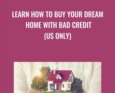 Learn How To Buy Your Dream Home With Bad Credit (US Only) - Syed Raza & Others