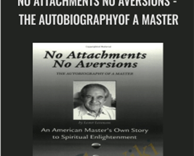 No Attachments No Aversions - THE AUTOBIOGRAPHYOF A MASTER - Lester Levenson