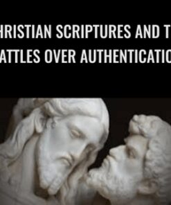 Christian Scriptures and the Battles over Authentication - Lost Christianities