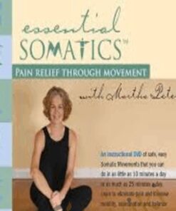 Essential Somatics - Pain Relief Through Movement - Martha Peterson
