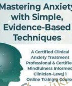 Mastering Anxiety with Simple, Evidence-Based Techniques - Debra Alvis & Margaret Wehrenberg