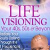 Life Visioning in Your 40s, 50s & Beyond - Michael Bernard Beckwith