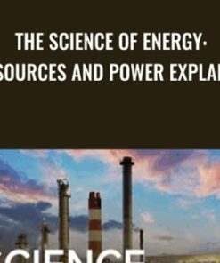 The Science of Energy: Resources and Power Explained - Michael E. Wysession
