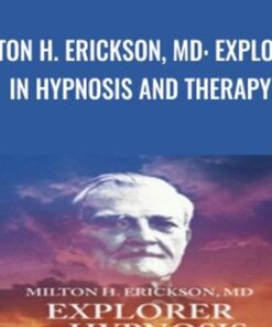 Milton H. Erickson, MD: Explorer in Hypnosis and Therapy - Jay Haley
